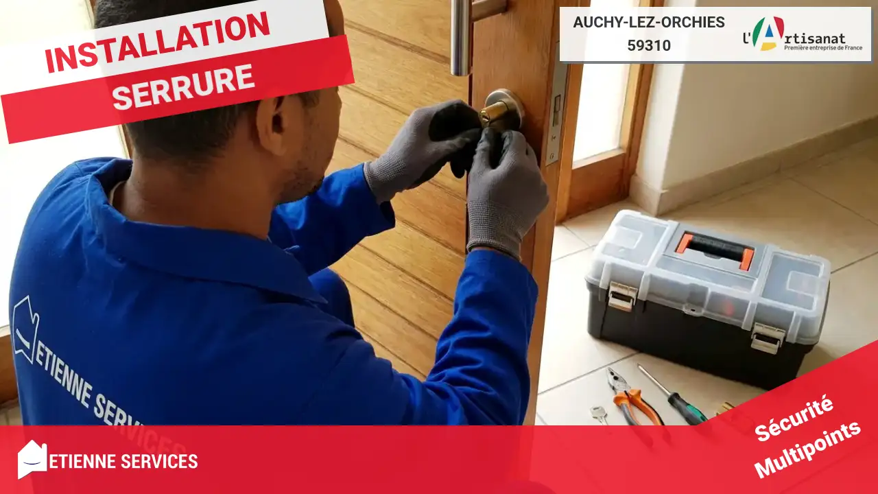 Installation et Remplacement de Serrure : Serrurier à Auchy-lez-Orchies-59310