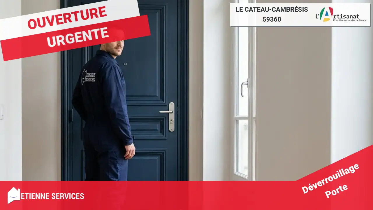 Service d'Ouverture de Porte par votre Serrurier à Le Cateau-Cambrésis (59360)
