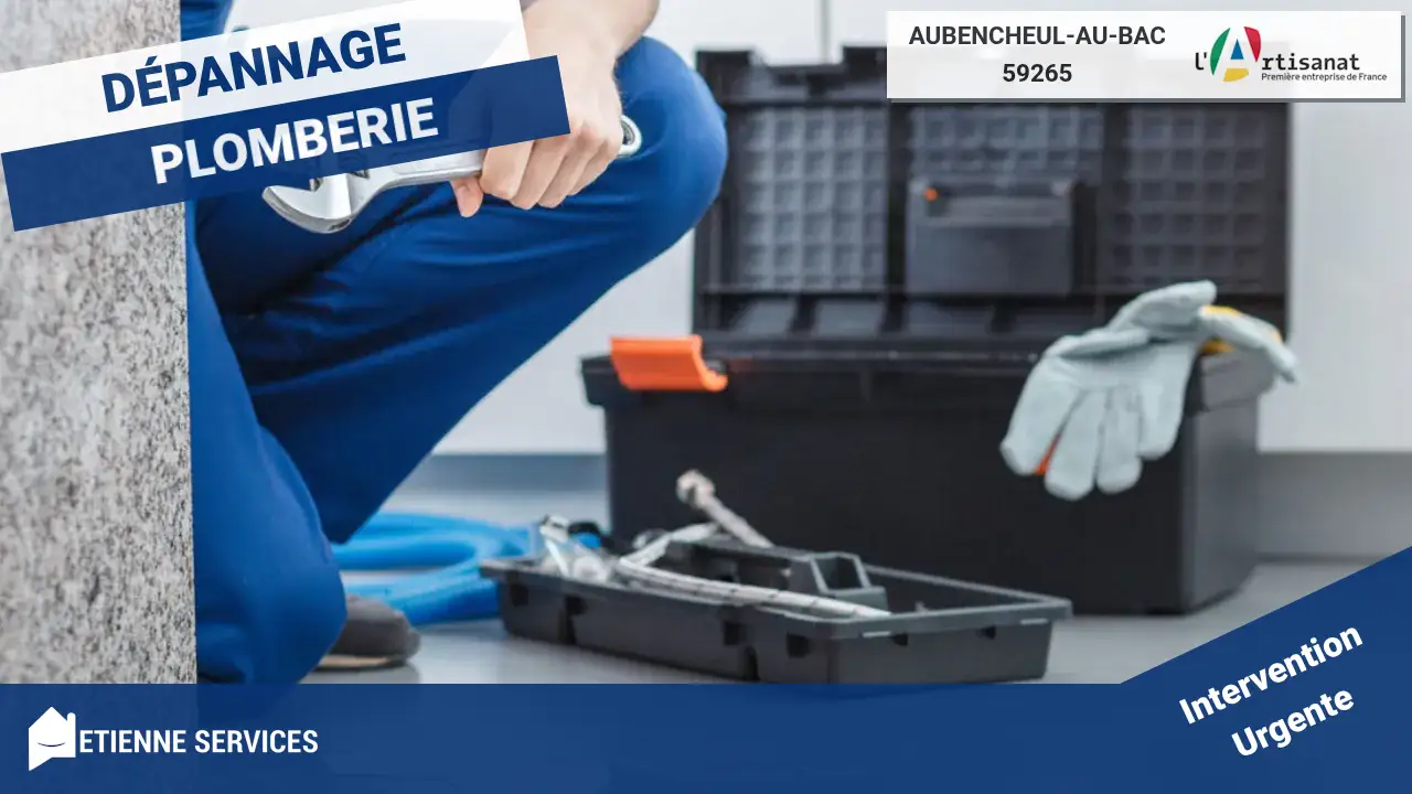 Dépannage et Installation par votre Plombier à Aubencheul-au-Bac