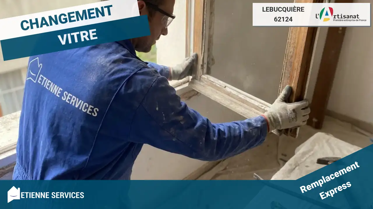 Spécialistes du Remplacement de Tout Type de Vitrage à Lebucquière (62124)