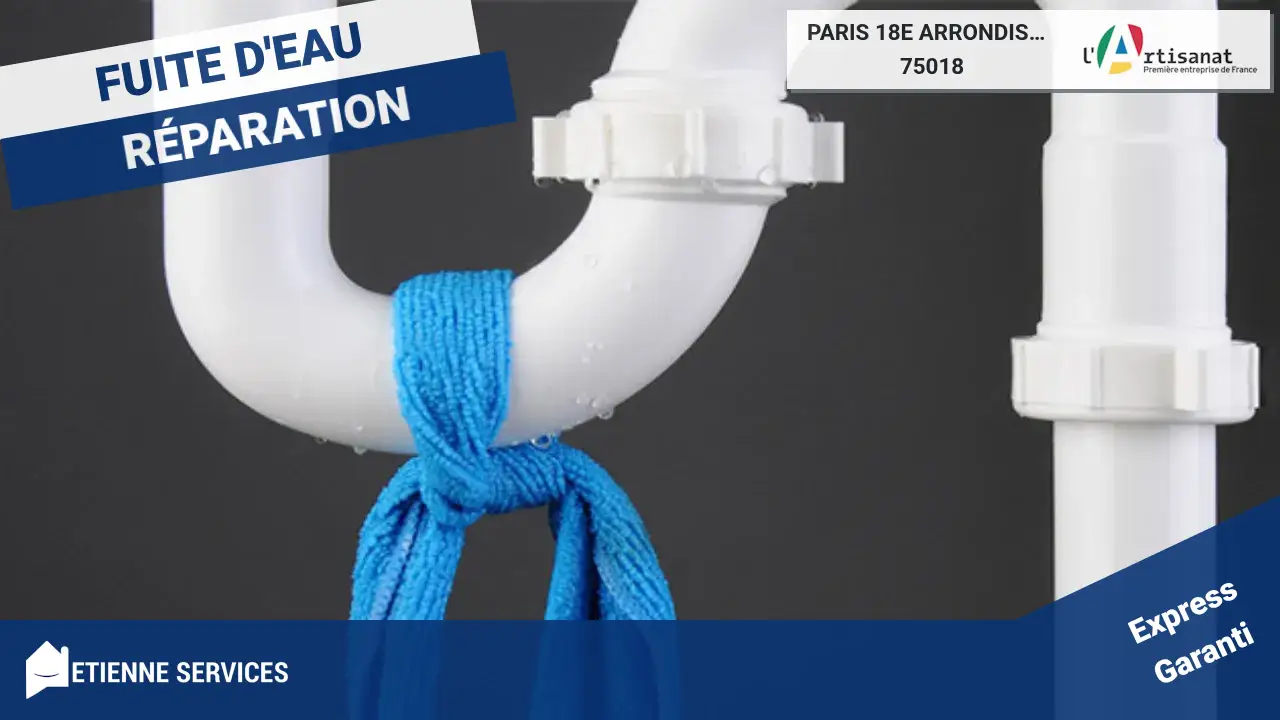Vos experts certifiés en réparation de fuite d’eau à Paris 18e arrondissement